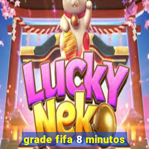 grade fifa 8 minutos